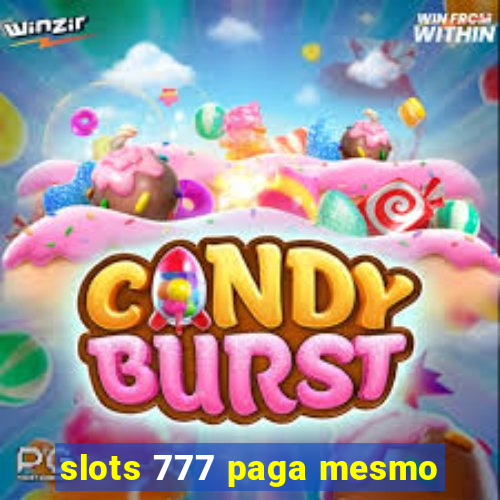 slots 777 paga mesmo